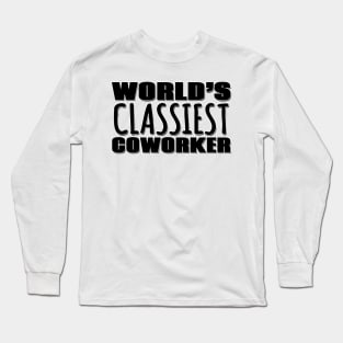 World's Classiest Coworker Long Sleeve T-Shirt